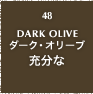 48.DARK OLIVE ダーク・オリーブ 十分な